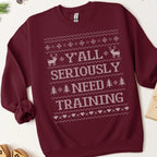 Y'all Seriously Need Training Ugly Christmas Sweatshirt