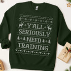 Y'all Seriously Need Training Ugly Christmas Sweatshirt