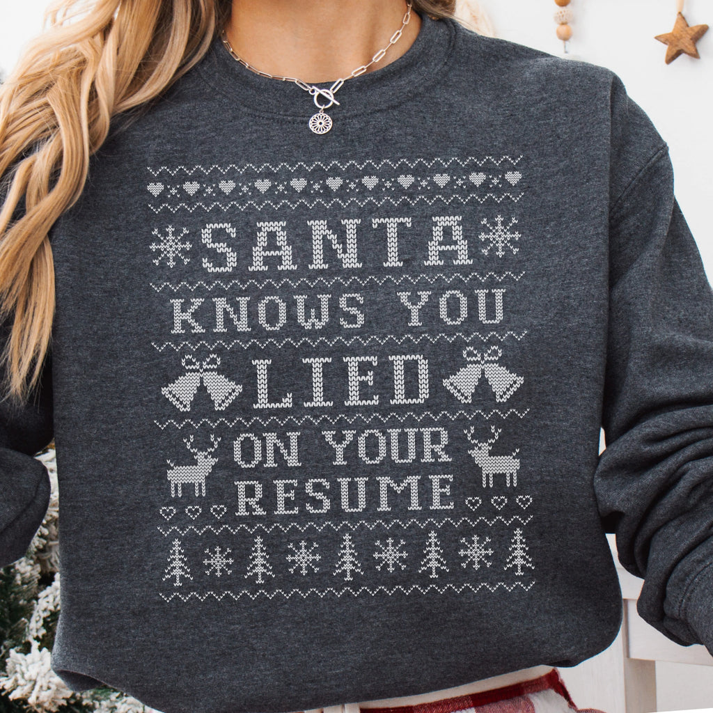 Santa Knows You Lied On Your Resume Ugly Christmas Sweatshirt
