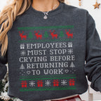 Employees Must Stop Crying Ugly Christmas Sweatshirt