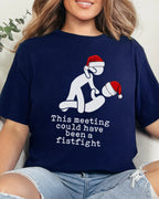 This Meeting Could Have Been A Fistfight Christmas T-shirt
