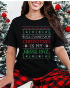 All I Want For Christmas Is My Gross Pay Ugly Christmas T-shirt