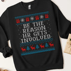 Be The Reason HR Gets Involved Ugly Christmas Sweatshirt