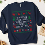 This Meeting Could Have Been an Email Ugly Christmas Sweatshirt